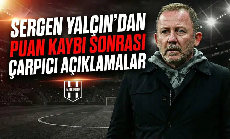 Sergen Yalçın’dan puan kaybı sonrası çarpıcı açıklamalar