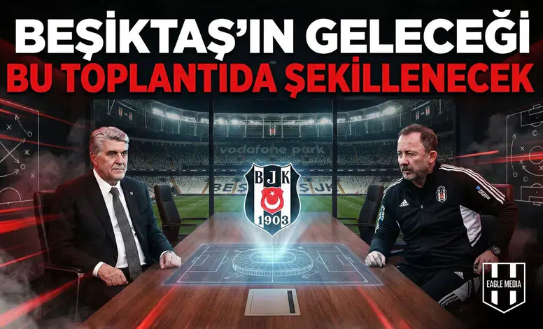 Beşiktaş'ın geleceği bu toplantıda şekillenecek