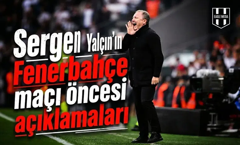 Sergen Yalçın'ın Fenerbahçe maçı öncesi açıklamaları