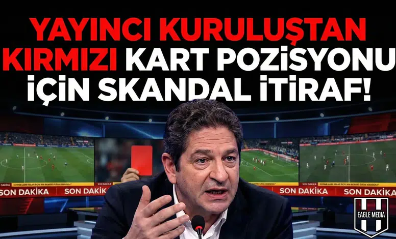 Yayıncı kuruluştan kırmızı kart pozisyonu için skandal itiraf!