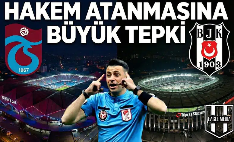 Trabzonspor–Beşiktaş maçı öncesi hakem fırtınası!