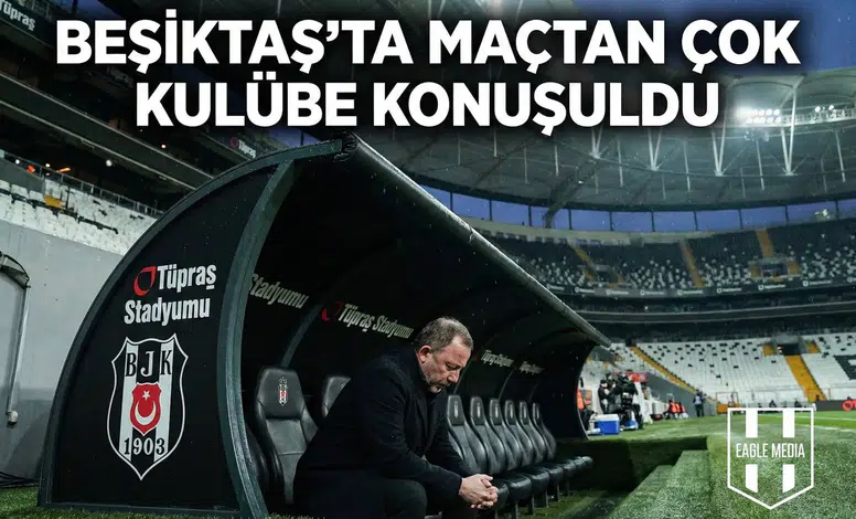 Beşiktaş’ta maçtan çok kulübe konuşuldu