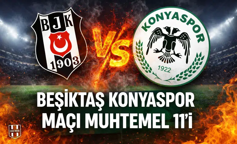 Eagle Media’nın Beşiktaş Konyaspor maçı muhtemel 11’i