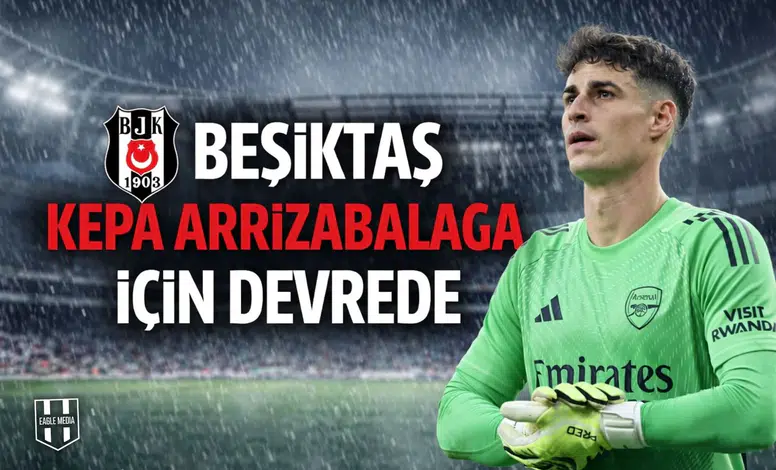 Beşiktaş Kepa Arrizabalaga için devrede