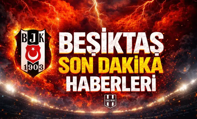 Beşiktaş son dakika haberleri