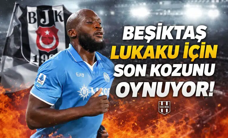 Beşiktaş Lukaku için son kozunu oynuyor!