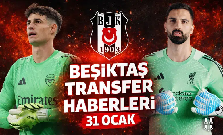 Beşiktaş transfer haberleri | 31 Ocak 2026