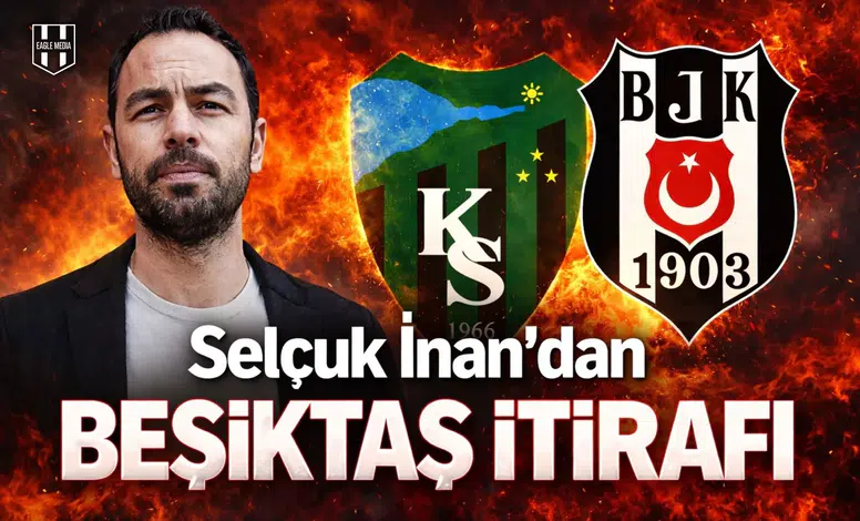 Selçuk İnan'dan Beşiktaş itirafı