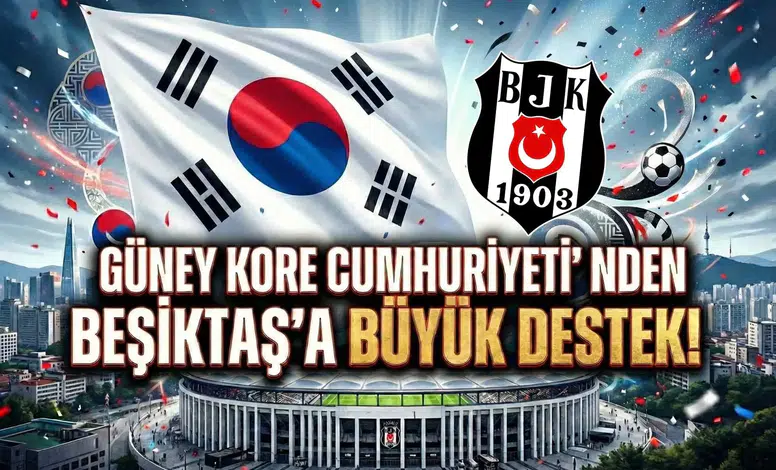 Güney Kore Cumhuriyeti'nden Beşiktaş'a büyük destek!