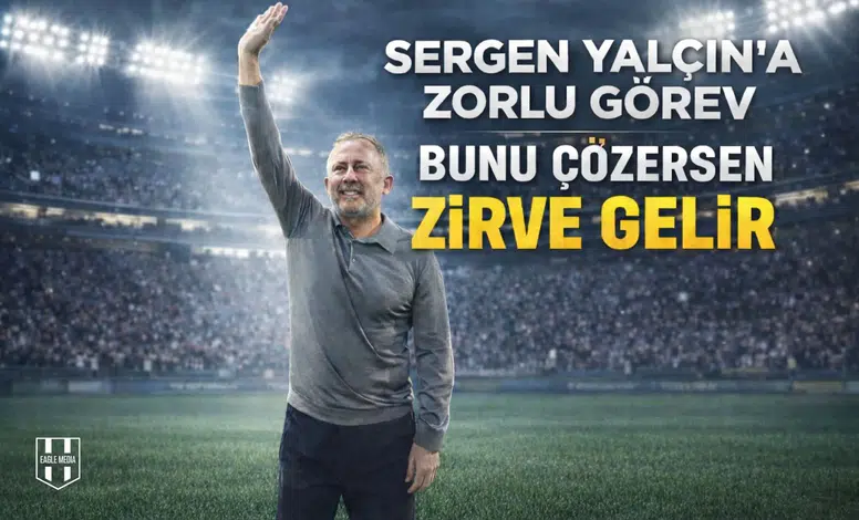 Sergen Yalçın'a zorlu görev: "Bunu Çözersen Zirve Gelir"