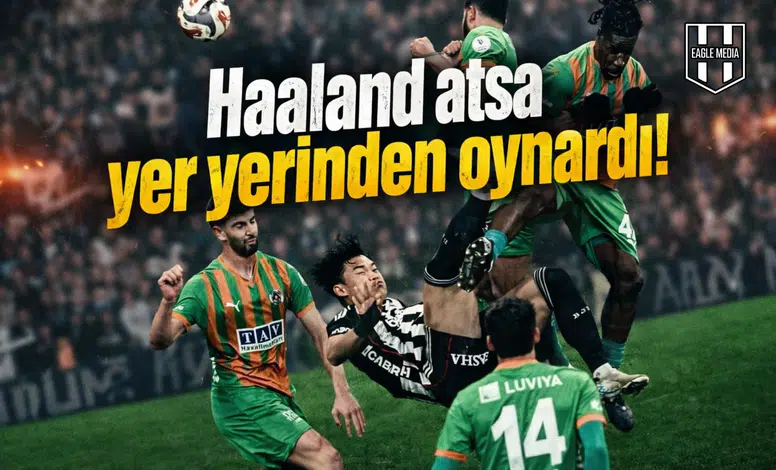 "Haaland atsa yer yerinden oynardı!"