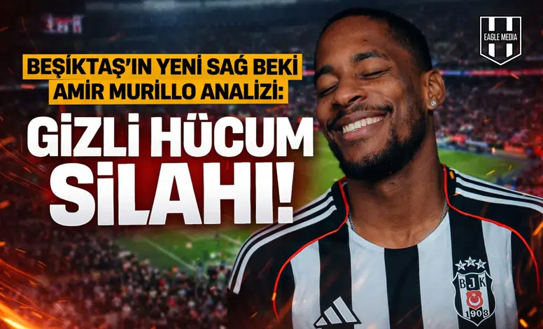 Beşiktaş'ın yeni sağ beki Amir Murillo analizi: Gizli hücum silahı!