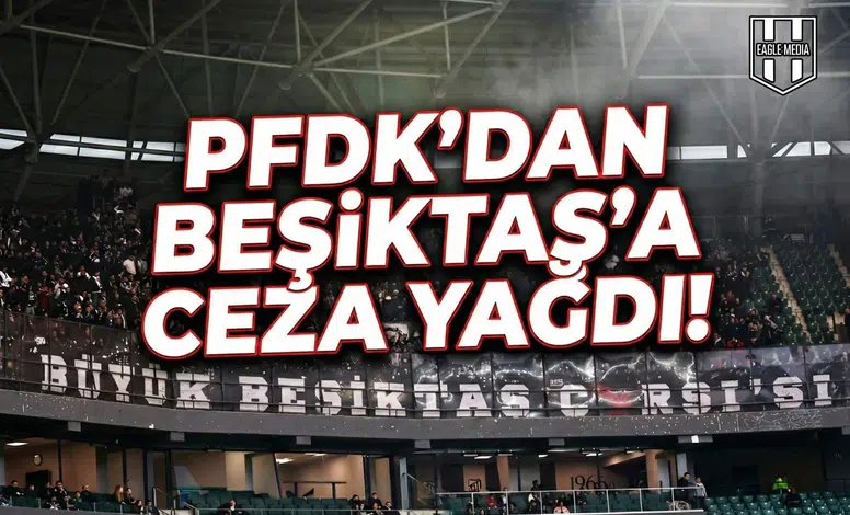 PFDK'dan Beşiktaş'a ceza yağdı!