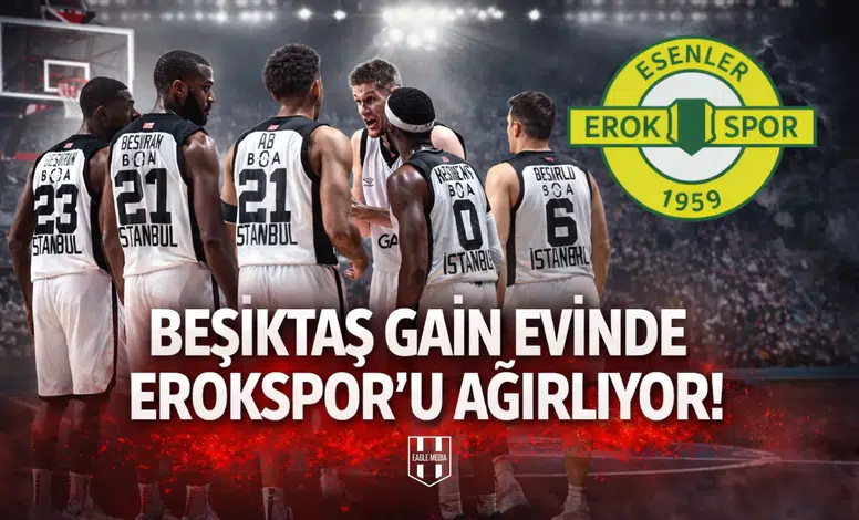 Beşiktaş GAİN evinde Erokspor'u ağırlıyor