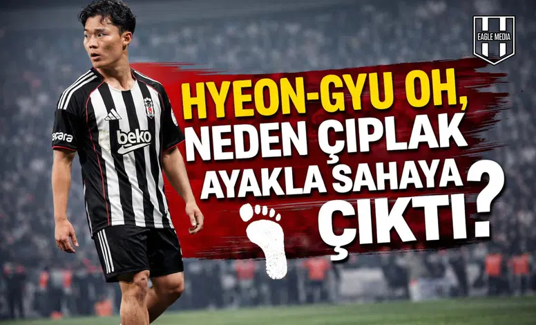 Hyeon-gyu Oh, neden çıplak ayakla sahaya çıktı?