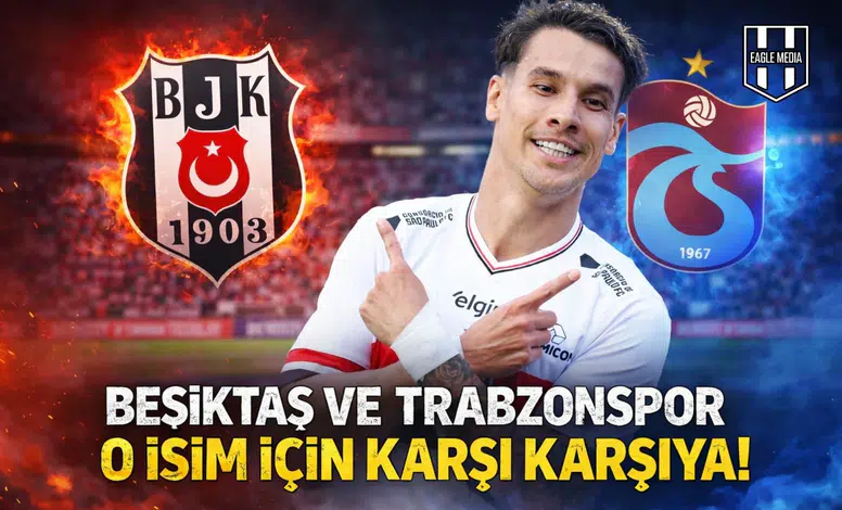 Beşiktaş ve Trabzonspor o isim için karşı karşıya!