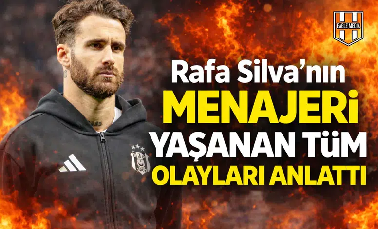 Rafa Silva’nın menajeri yaşanan tüm olayları anlattı