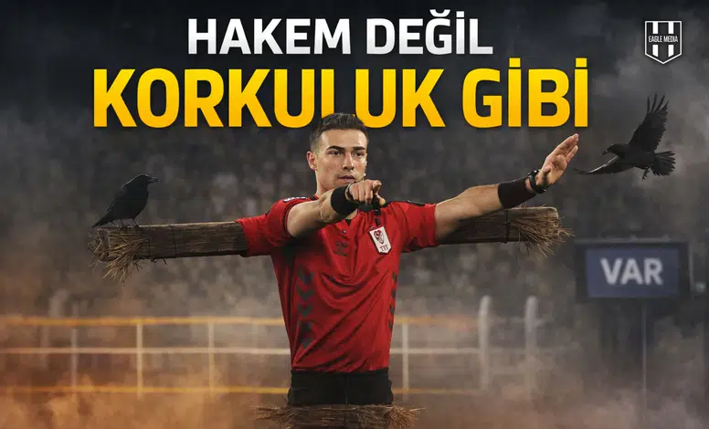 Hakem değil korkuluk gibi