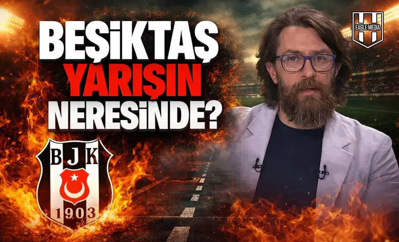 Beşiktaş yarışın neresinde?