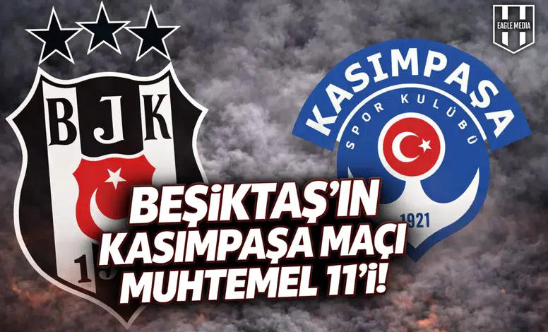 Beşiktaş'ın Kasımpaşa maçı muhtemel 11'i!