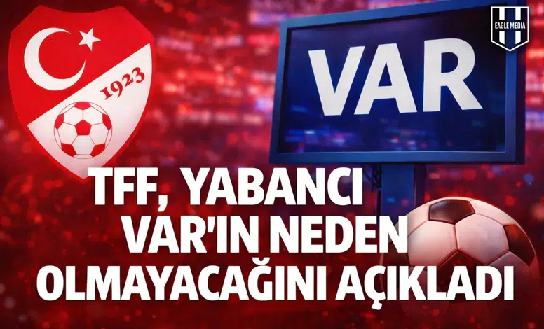 TFF, yabancı VAR'ın neden olmayacağını açıkladı