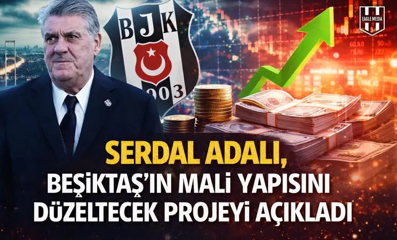 Serdal Adalı, Beşiktaş'ın mali yapısını düzeltecek projeyi açıkladı