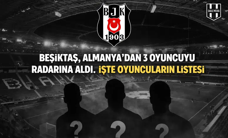 Beşiktaş, Almanya’dan 3 oyuncuyu radarına aldı. İşte oyuncuların listesi