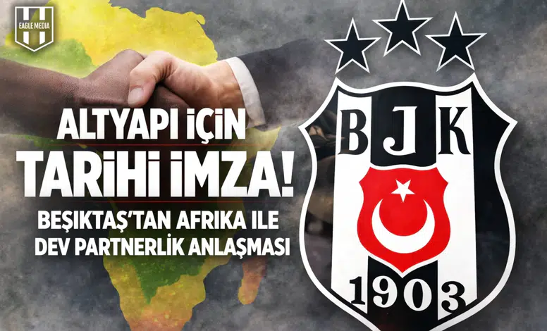 Altyapı için tarihi imza! Beşiktaş'tan Afrika ile dev partnerlik anlaşması