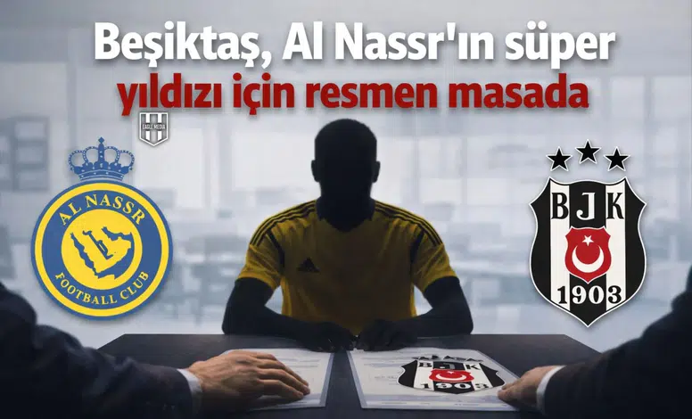 Beşiktaş, Al Nassr’ın süper yıldızı için resmen masada