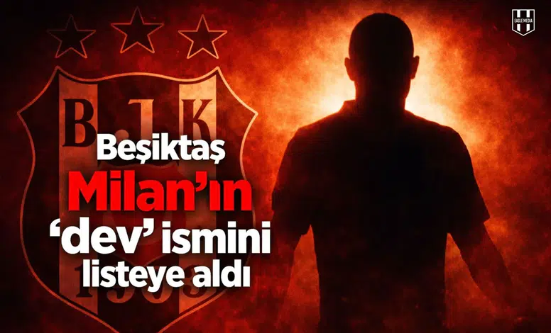 Beşiktaş Milan'nın "dev" ismini listeye aldı
