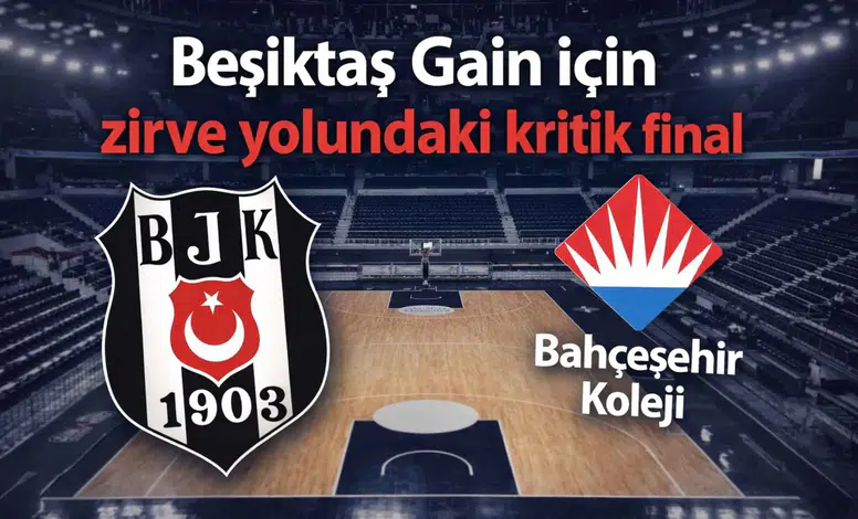 Beşiktaş Gain için zirve yolundaki kritik final