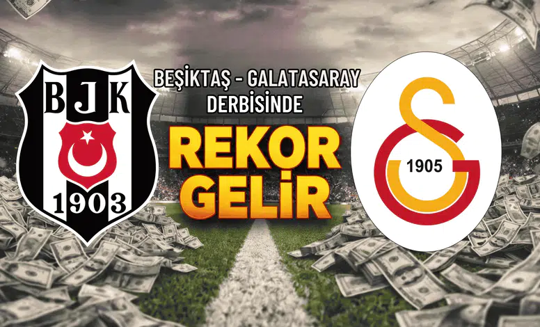 Beşiktaş – Galatasaray derbisinde rekor gelir
