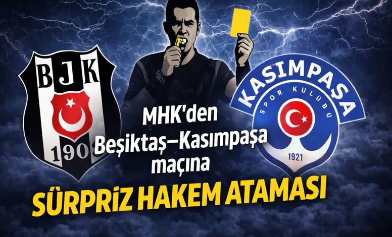MHK’den Beşiktaş–Kasımpaşa maçına sürpriz hakem ataması