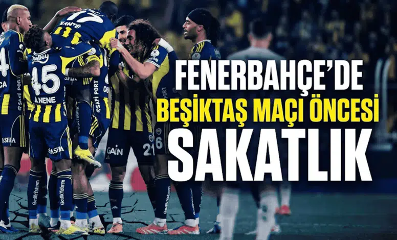 Fenerbahçe’de Beşiktaş maçı öncesi sakatlık
