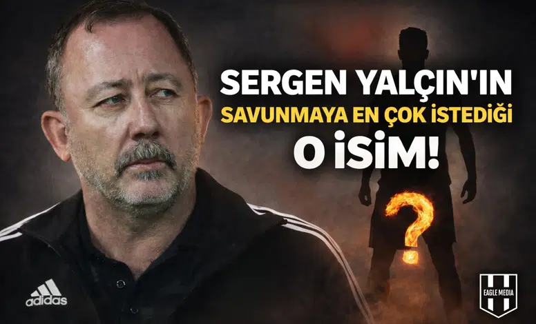 Sergen Yalçın'ın savunmaya en çok istediği o isim!