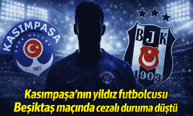 Kasımpaşa'nın yıldız futbolcusu Beşiktaş maçında cezalı duruma düştü