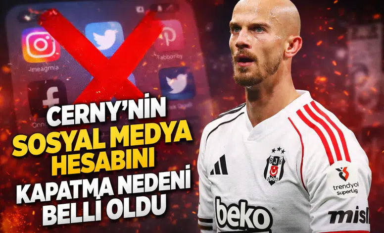 Cerny'nin sosyal medya hesabını kapatma nedeni belli oldu