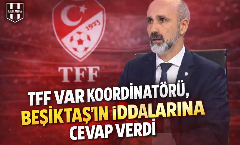 TFF VAR koordinatörü, Beşiktaş’ın iddialarına cevap verdi
