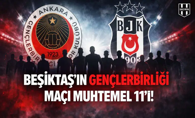 Beşiktaş'ın Gençlerbirliği maçı muhtemel 11'i!