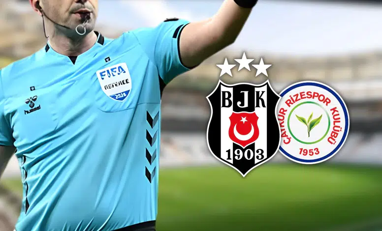 Beşiktaş Çaykur Rizespor maçının hakemi belli oldu!