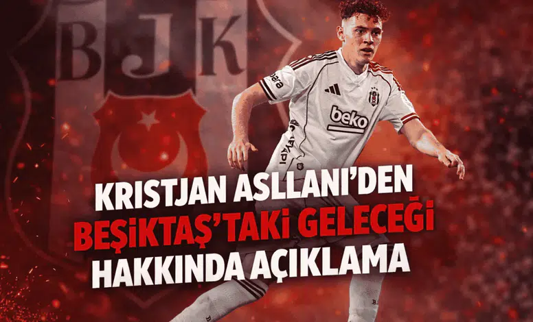 Kristjan Asllani'den, Beşiktaş'taki geleceği hakkında açıklama