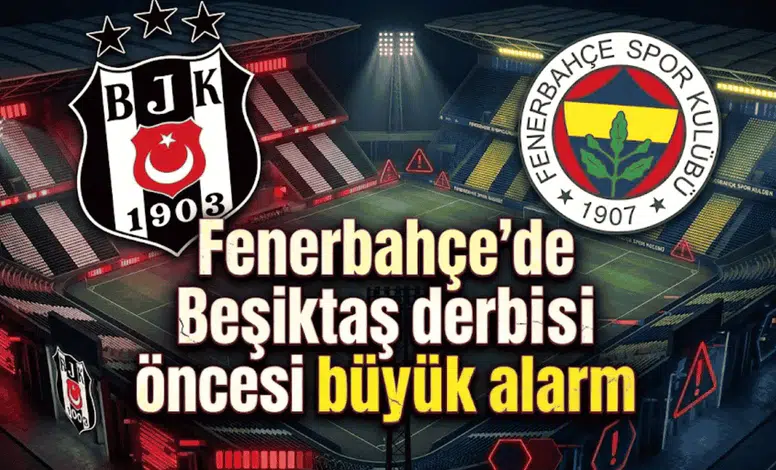 Fenerbahçe'de Beşiktaş derbisi öncesi büyük alarm