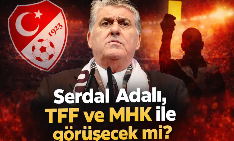 Serdal Adalı, TFF ve MHK ile görüşecek mi?