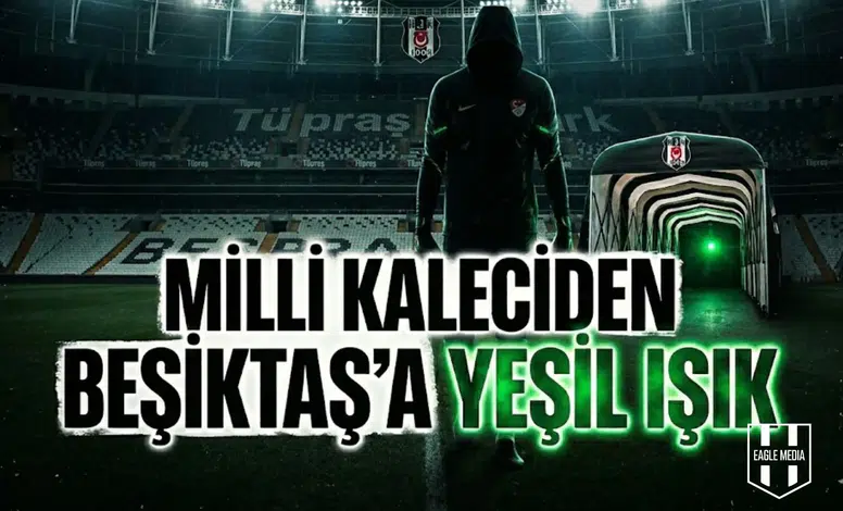 Milli kaleciden Beşiktaş'a yeşil ışık