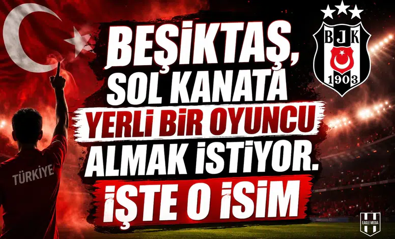 Beşiktaş, sol kanata yerli bir oyuncu almak istiyor. İşte o isim
