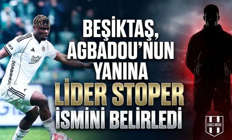 Beşiktaş, Agbadou’nun yanına lider stoper ismini belirledi