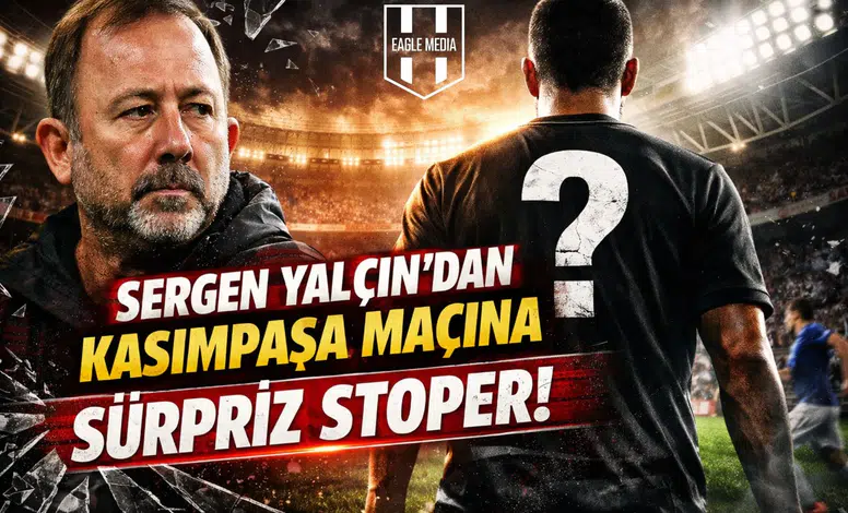 Sergen Yalçın'dan Kasımpaşa maçına sürpriz stoper