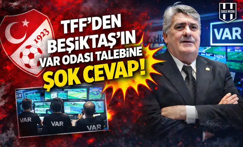TFF'den Beşiktaş’ın VAR odası talebine şok cevap!