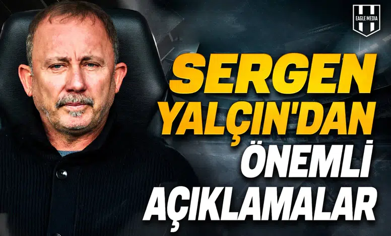 Sergen Yalçın’dan önemli açıklamalar