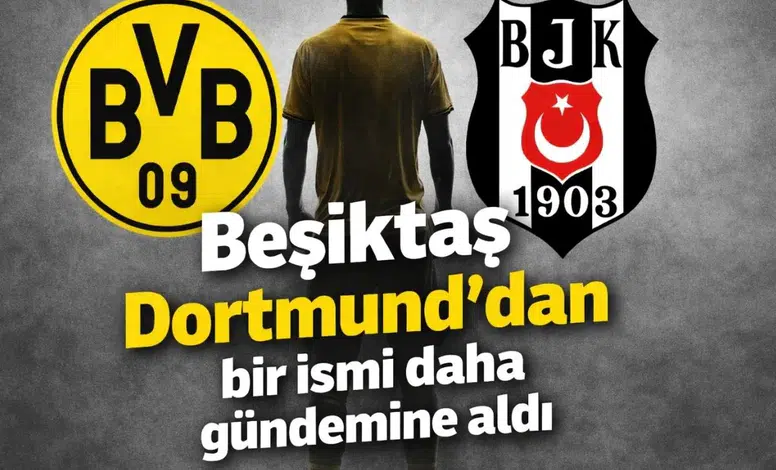 Beşiktaş Dortmund'dan bir ismi daha gündemine aldı